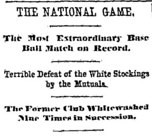 Headline: "The National Game. The Most Extraordinary Base Ball Math on Record. Terrible Defeat of the White Stockings by the Mutuals. The Former Club Whitewashed Nine Times in Succession"